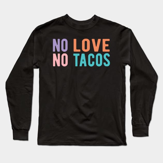 No Love No Tacos no love no tacos Long Sleeve T-Shirt by Gaming champion